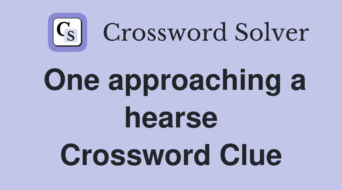 One approaching a hearse Crossword Clue