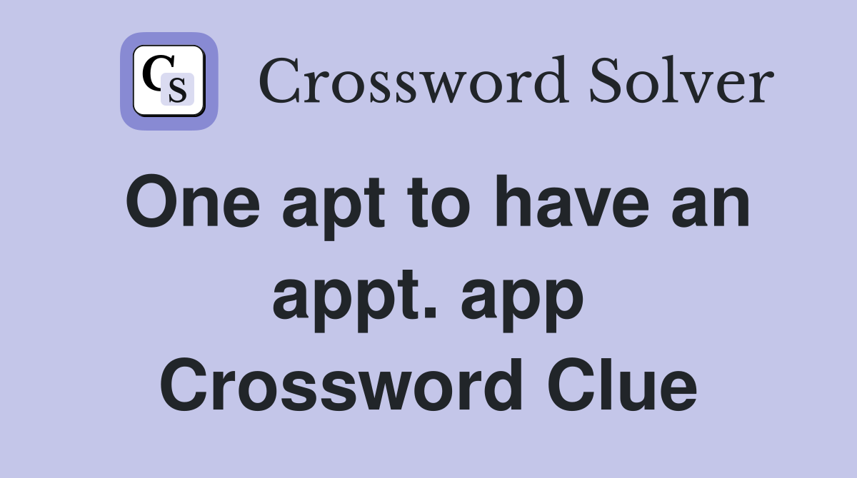 One apt to have an appt. app Crossword Clue