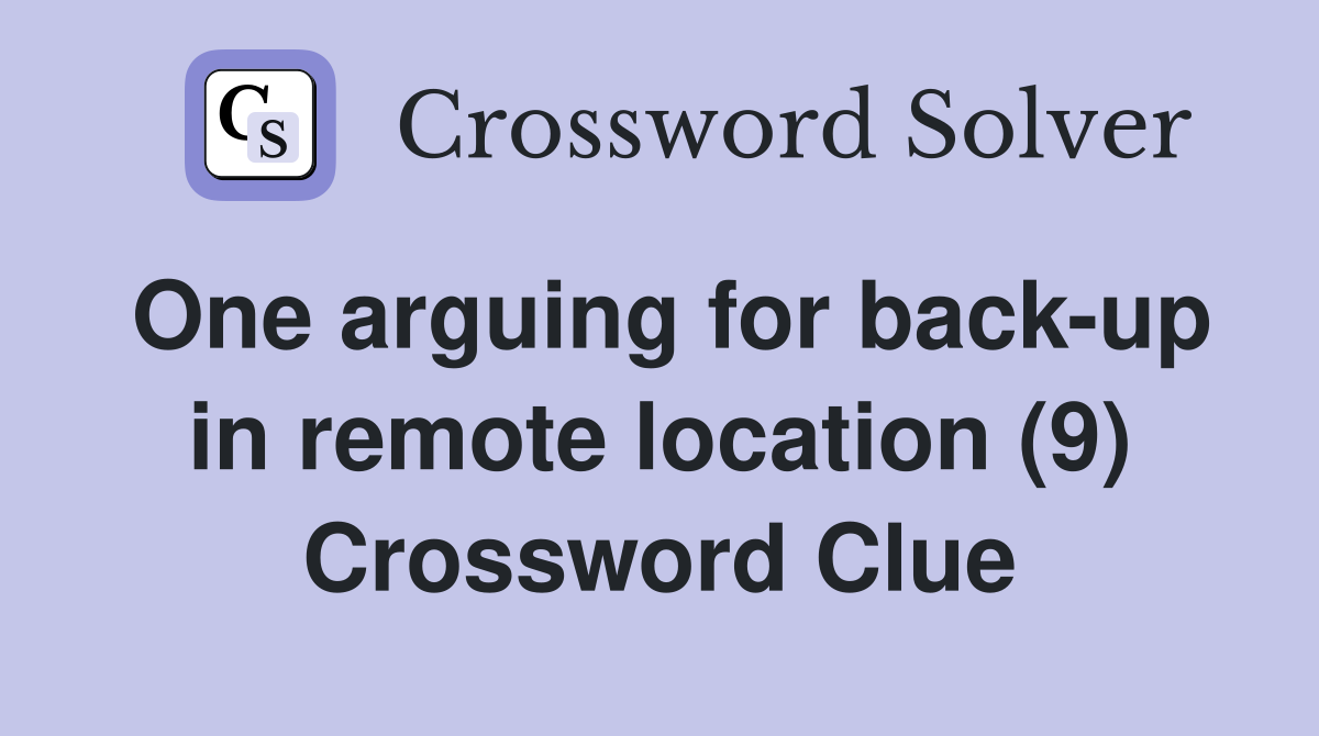 One arguing for back-up in remote location (9) Crossword Clue