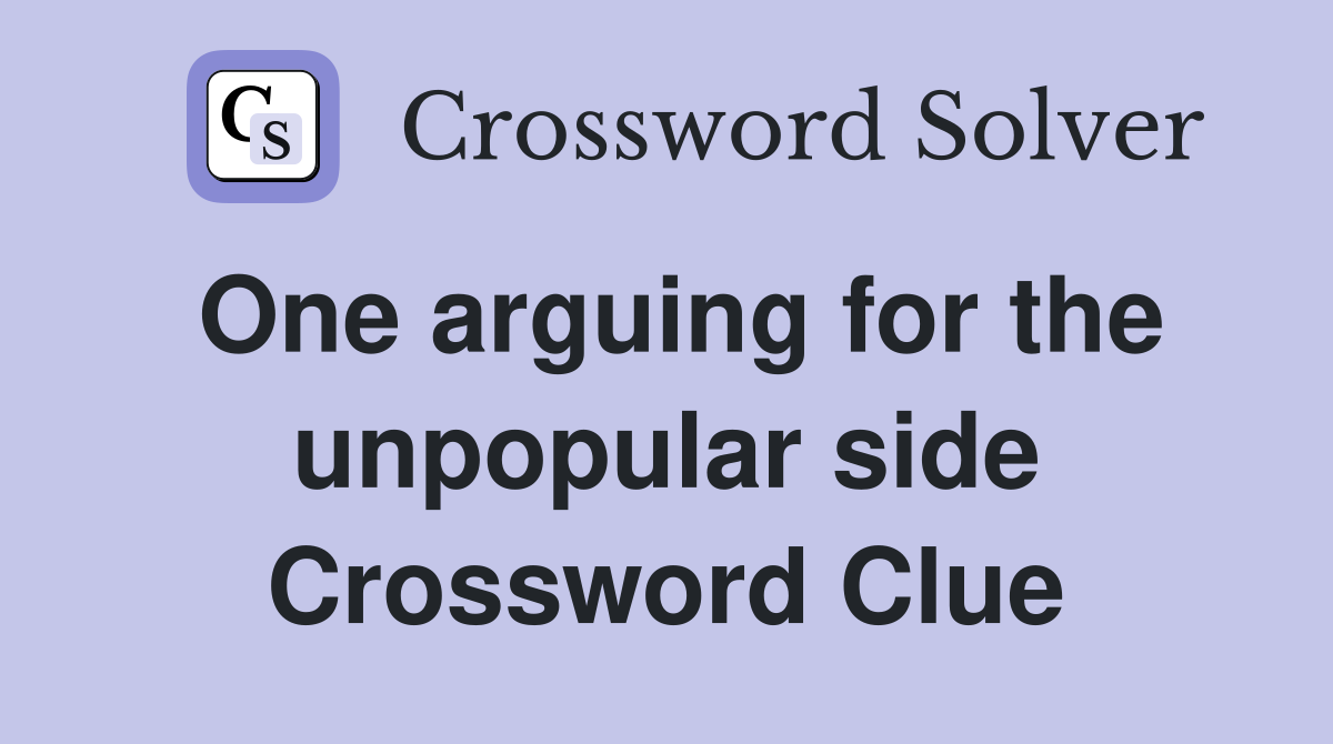 One arguing for the unpopular side Crossword Clue