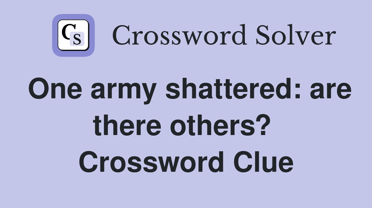 One army shattered: are there others?  Crossword Clue