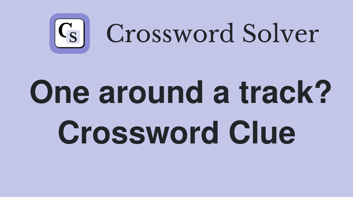 One around a track? Crossword Clue