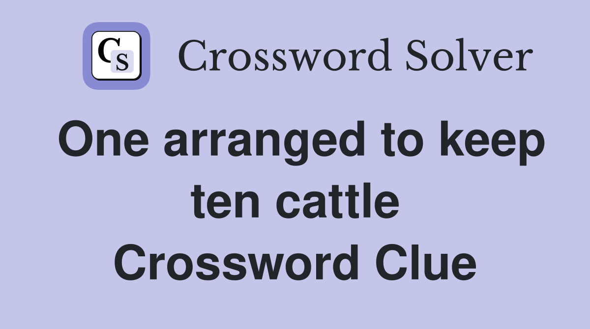 One arranged to keep ten cattle Crossword Clue