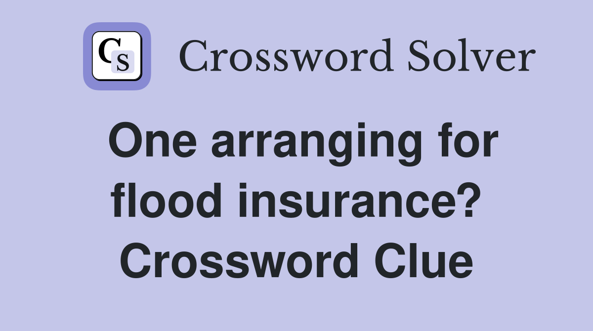One arranging for flood insurance? Crossword Clue
