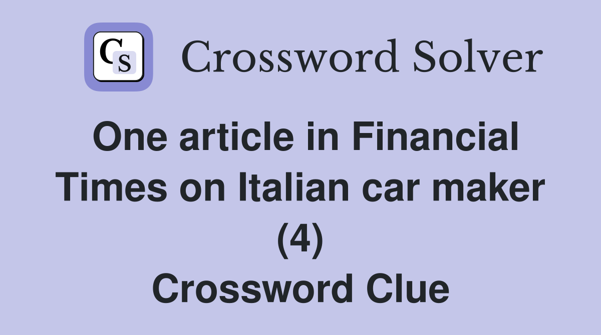 One article in Financial Times on Italian car maker (4) Crossword Clue