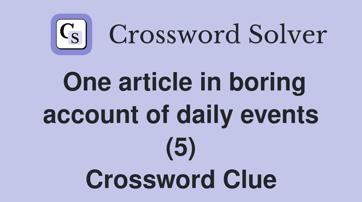One article in boring account of daily events (5) Crossword Clue