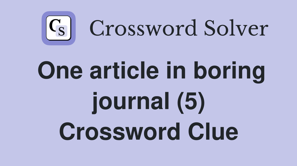One article in boring journal (5) Crossword Clue