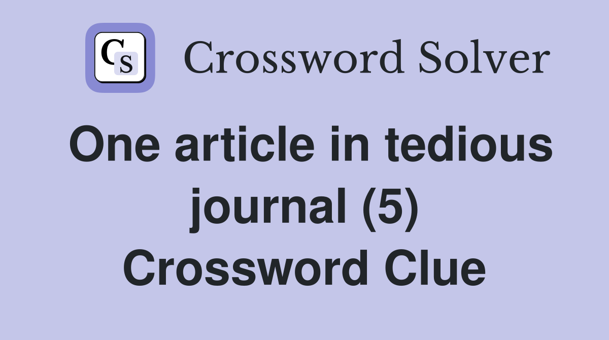 One article in tedious journal (5) Crossword Clue