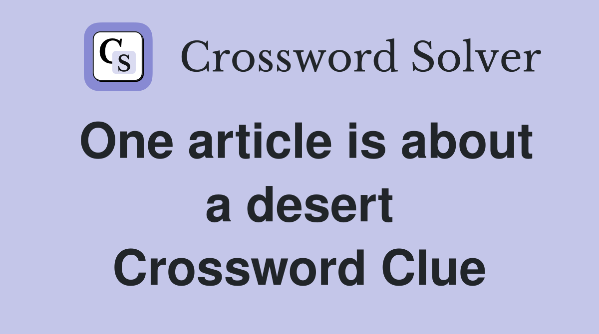 One article is about a desert Crossword Clue