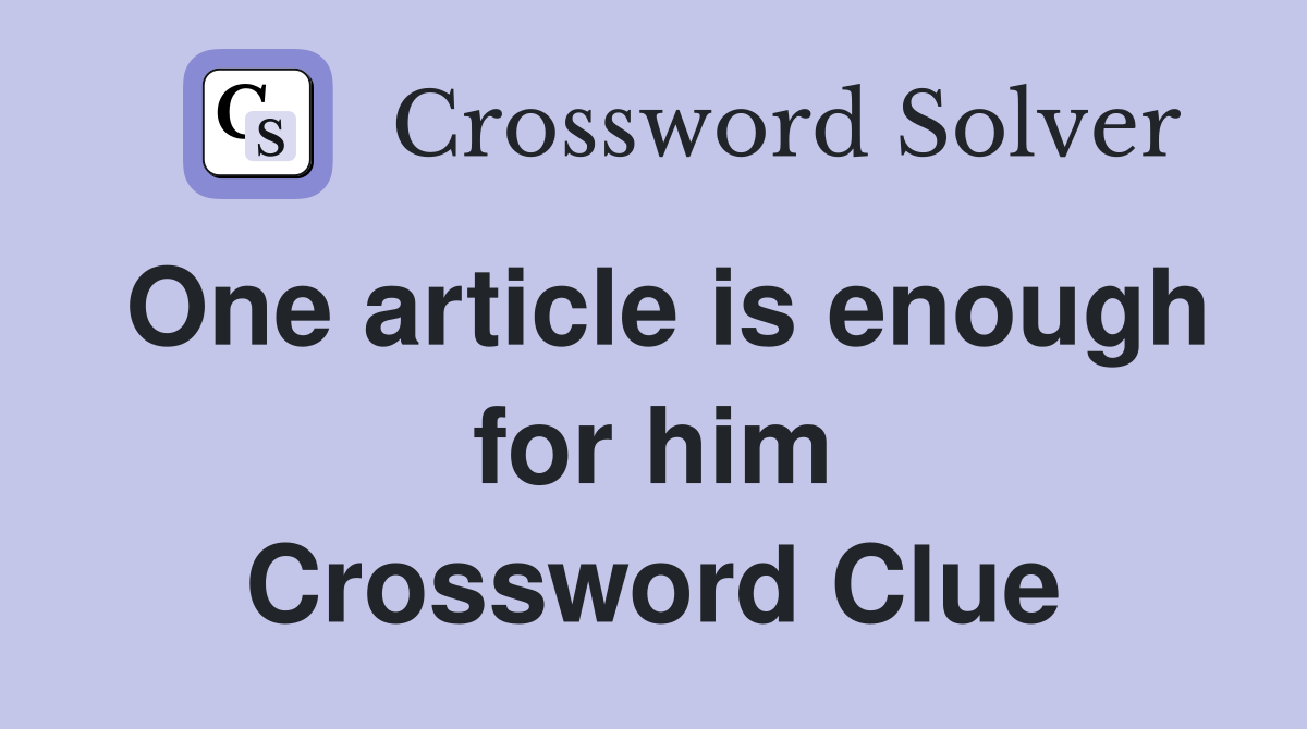 One article is enough for him Crossword Clue