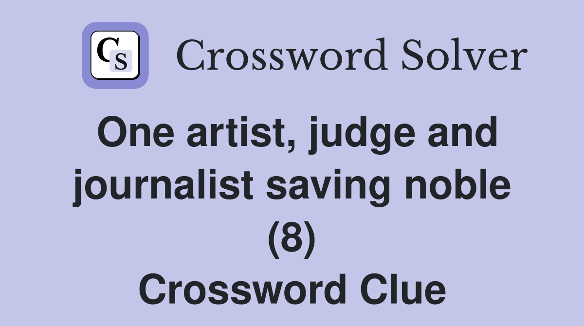 One artist, judge and journalist saving noble (8) Crossword Clue