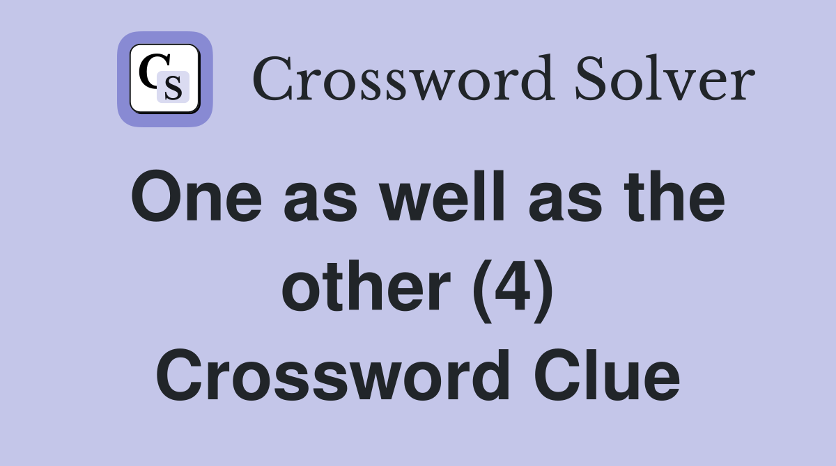 One as well as the other (4) Crossword Clue