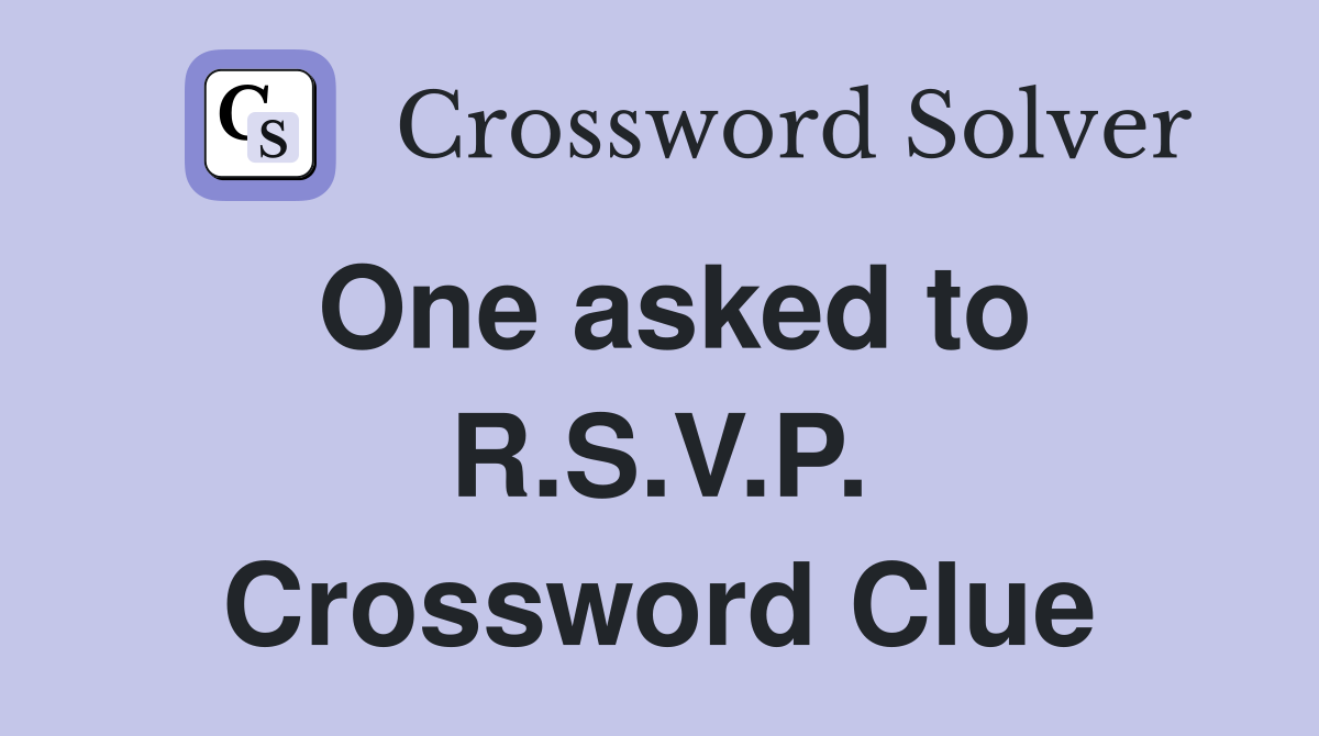 One asked to R.S.V.P. Crossword Clue