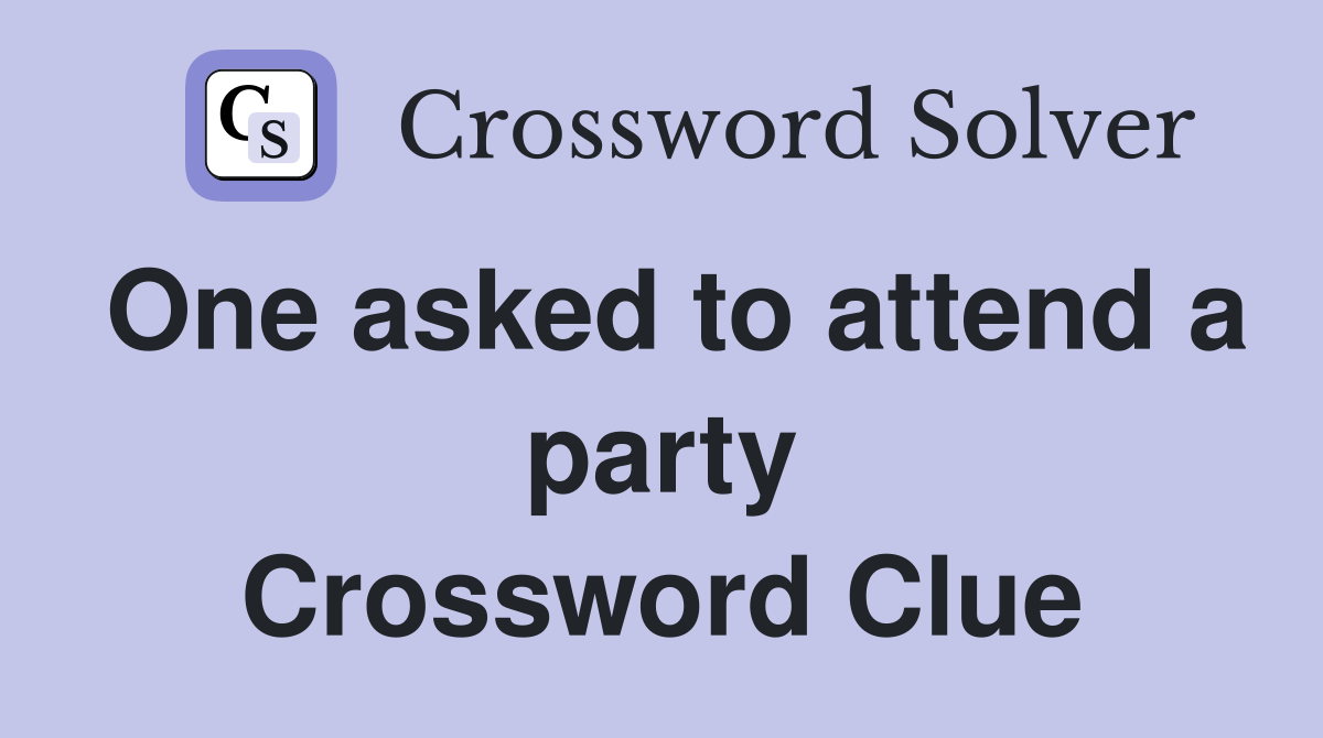 One asked to attend a party Crossword Clue
