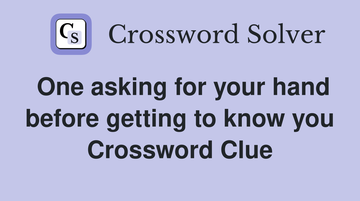 One asking for your hand before getting to know you Crossword Clue