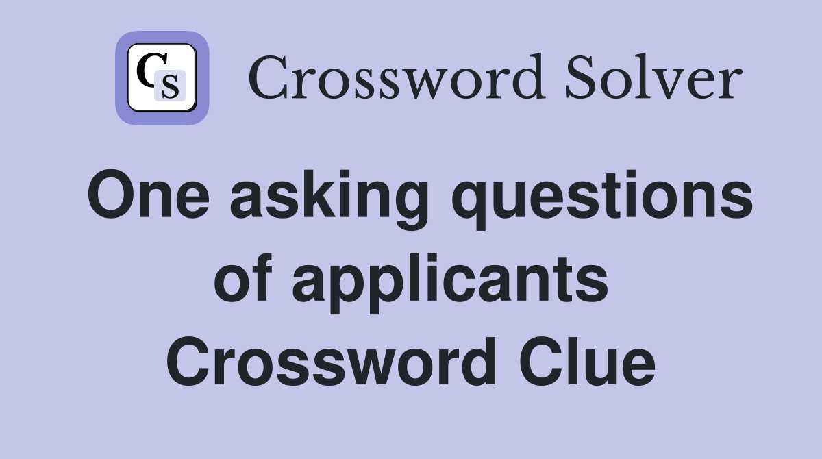 One asking questions of applicants Crossword Clue