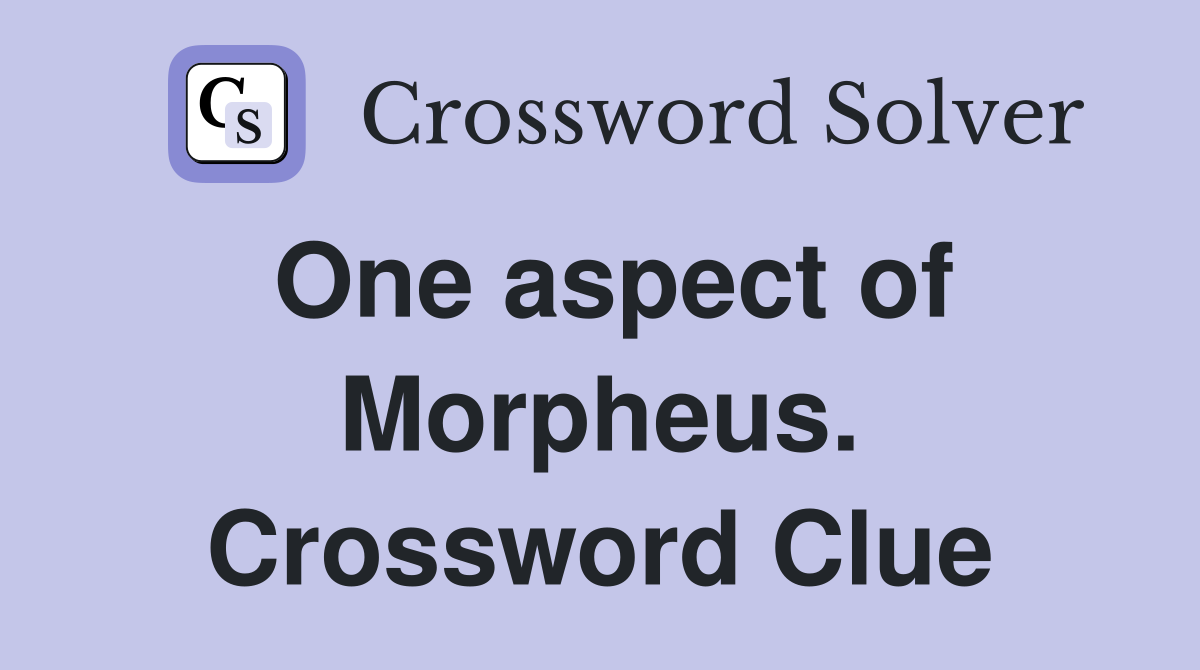 One aspect of Morpheus. Crossword Clue