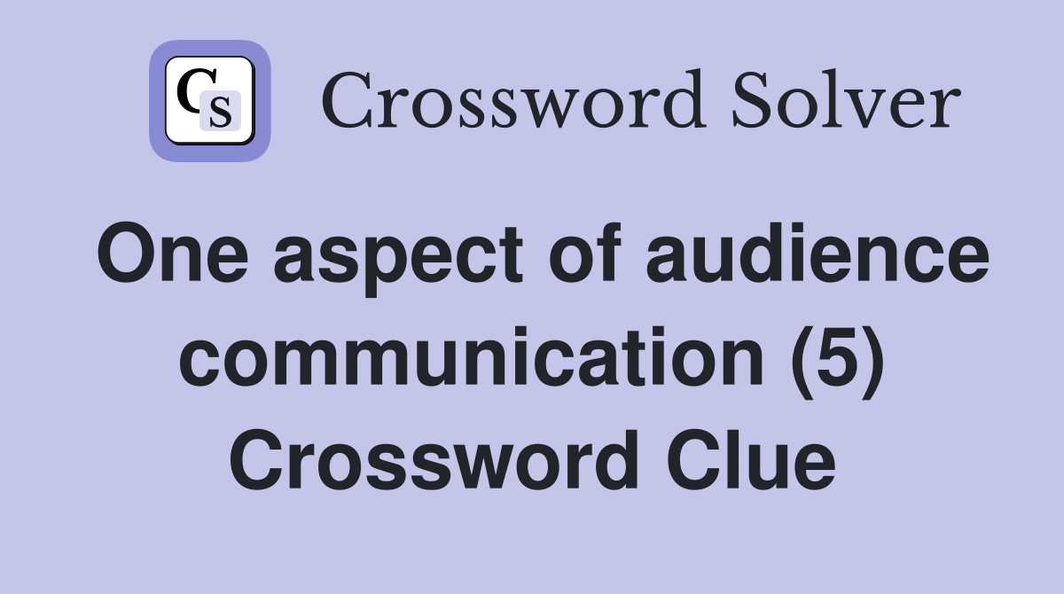 One aspect of audience communication (5) Crossword Clue