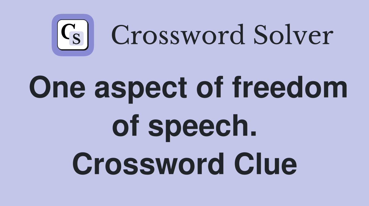 One aspect of freedom of speech. Crossword Clue