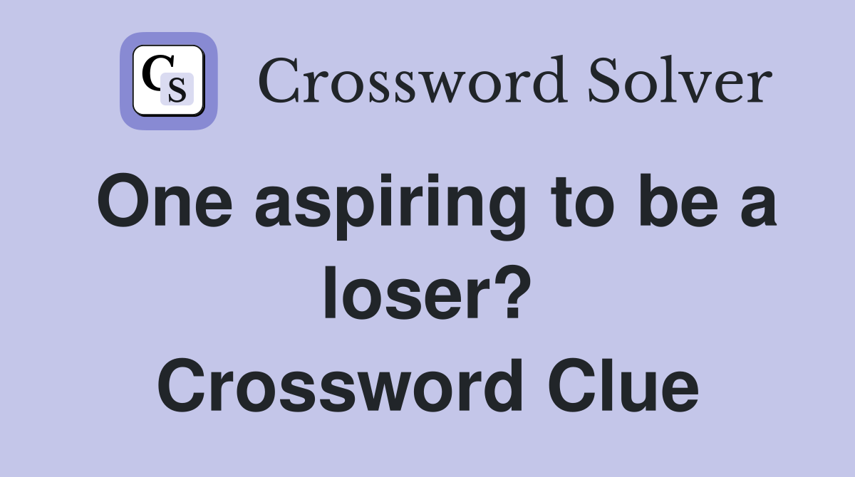 One aspiring to be a loser? Crossword Clue