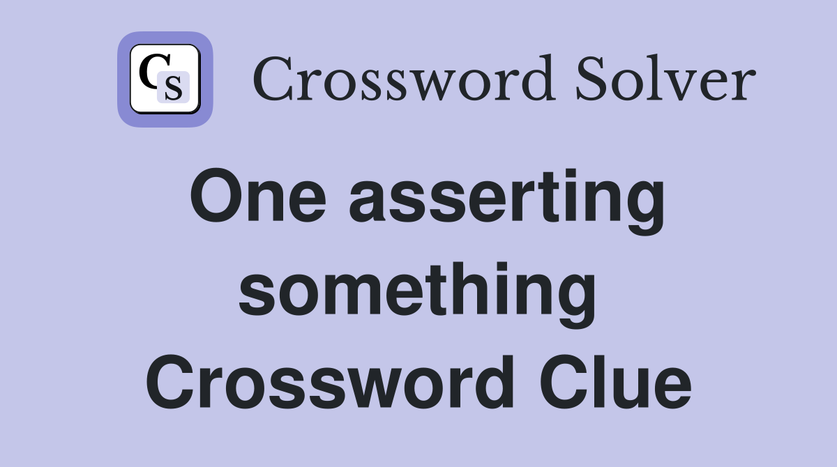 One asserting something Crossword Clue
