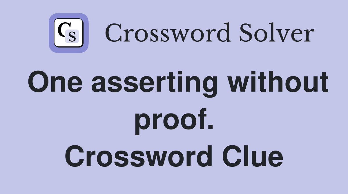 One asserting without proof. Crossword Clue