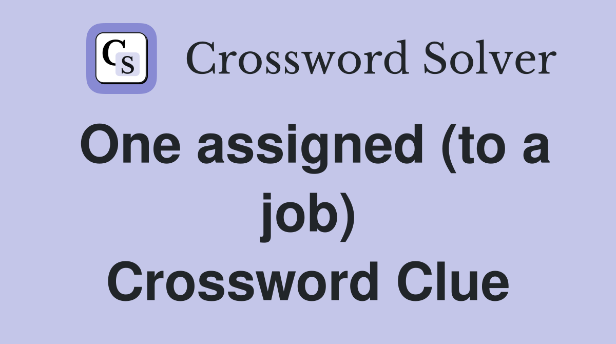 One assigned (to a job) Crossword Clue