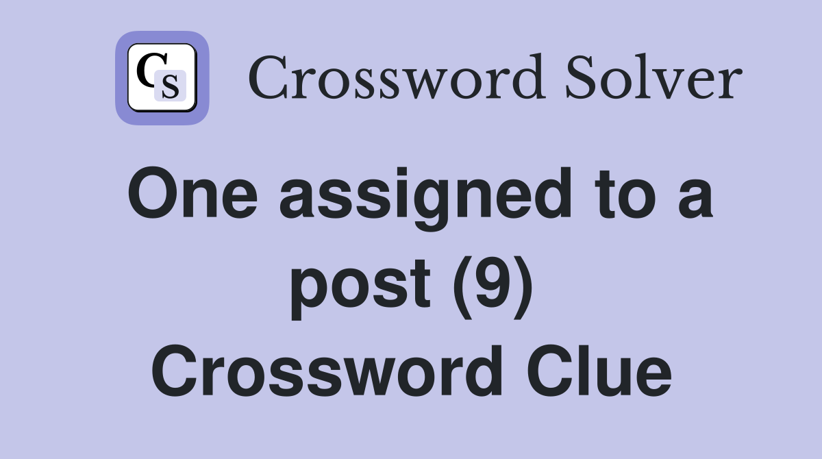 One assigned to a post (9) Crossword Clue