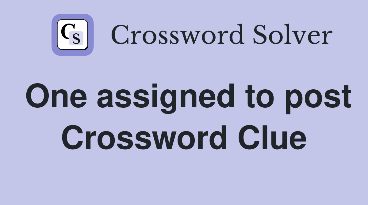 One assigned to post Crossword Clue
