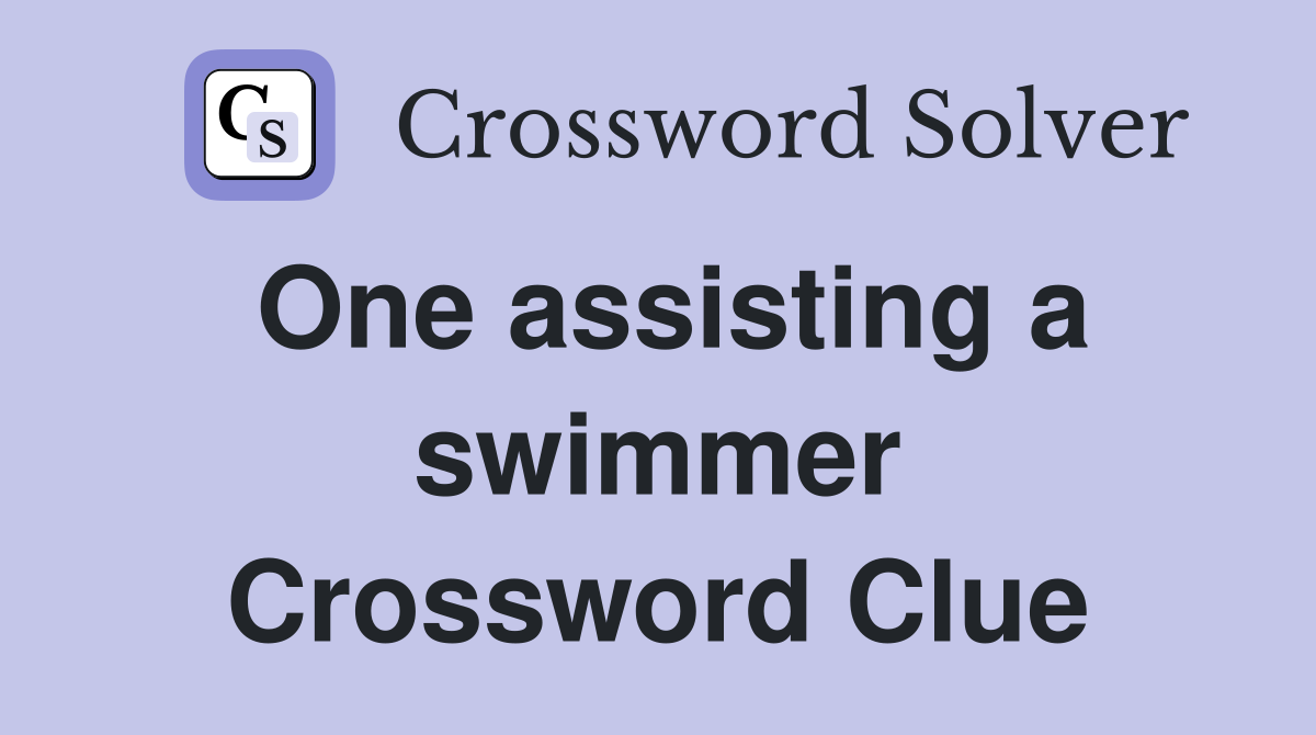 One assisting a swimmer Crossword Clue