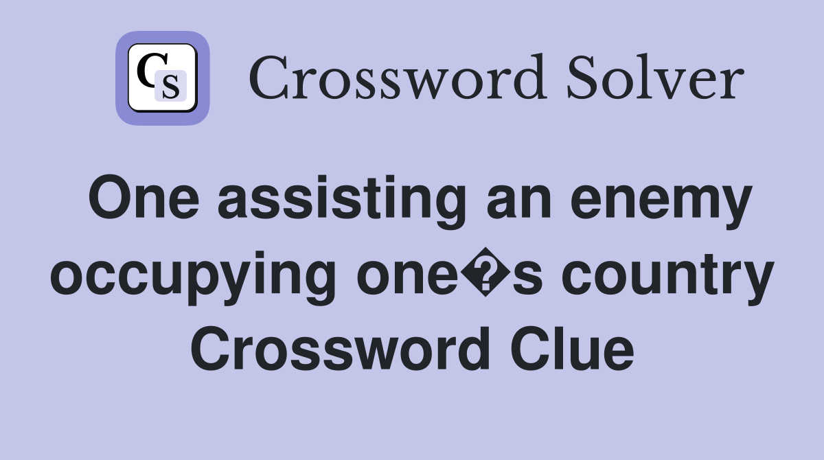 One assisting an enemy occupying one�s country Crossword Clue