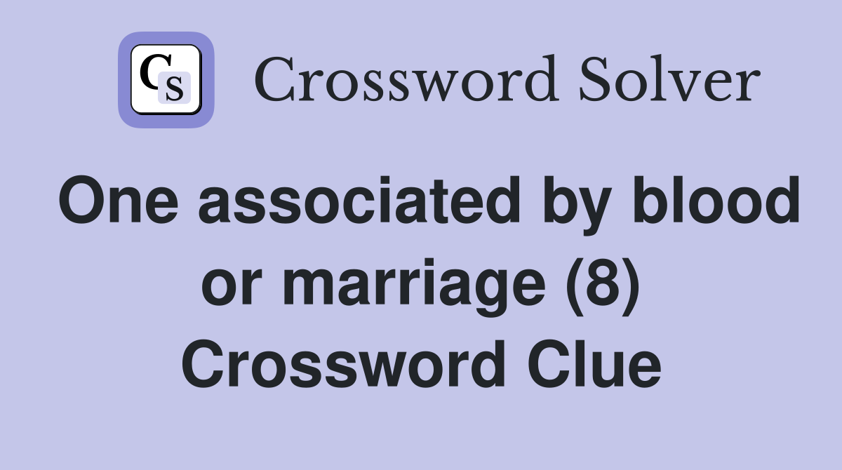 One associated by blood or marriage (8) Crossword Clue