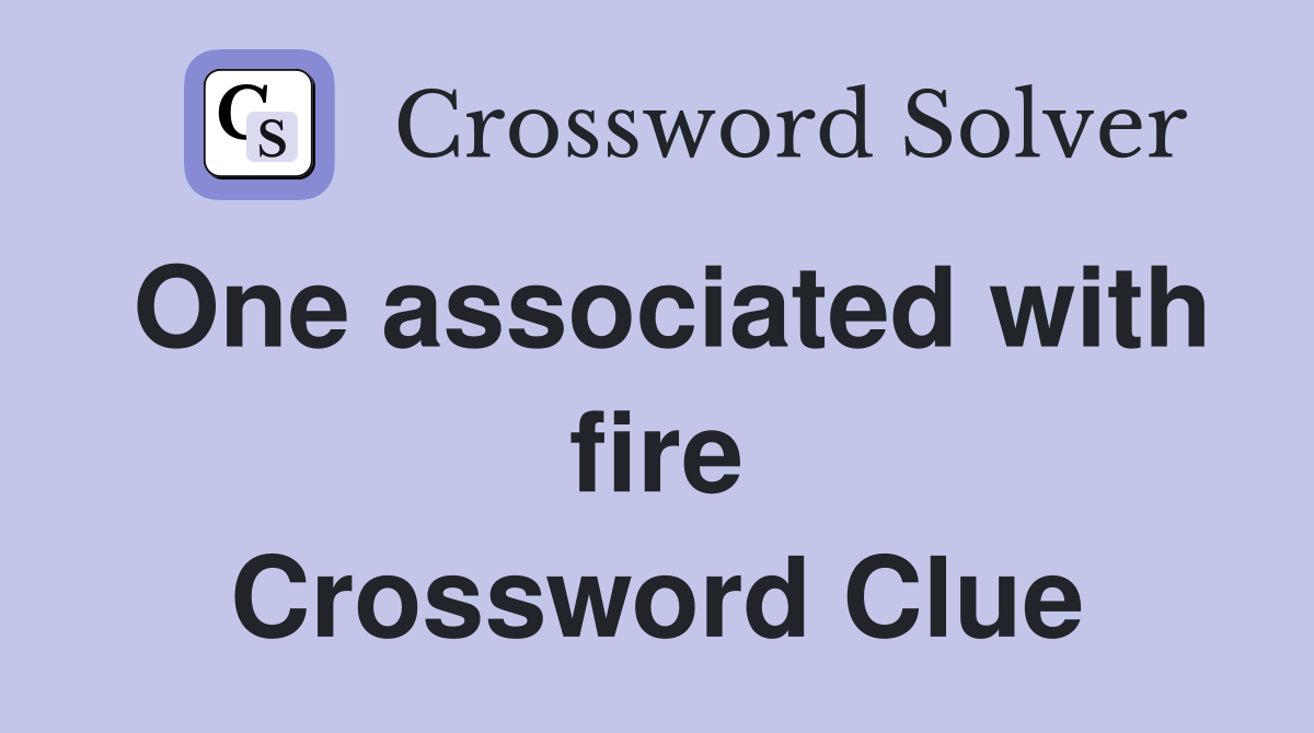 One associated with fire Crossword Clue