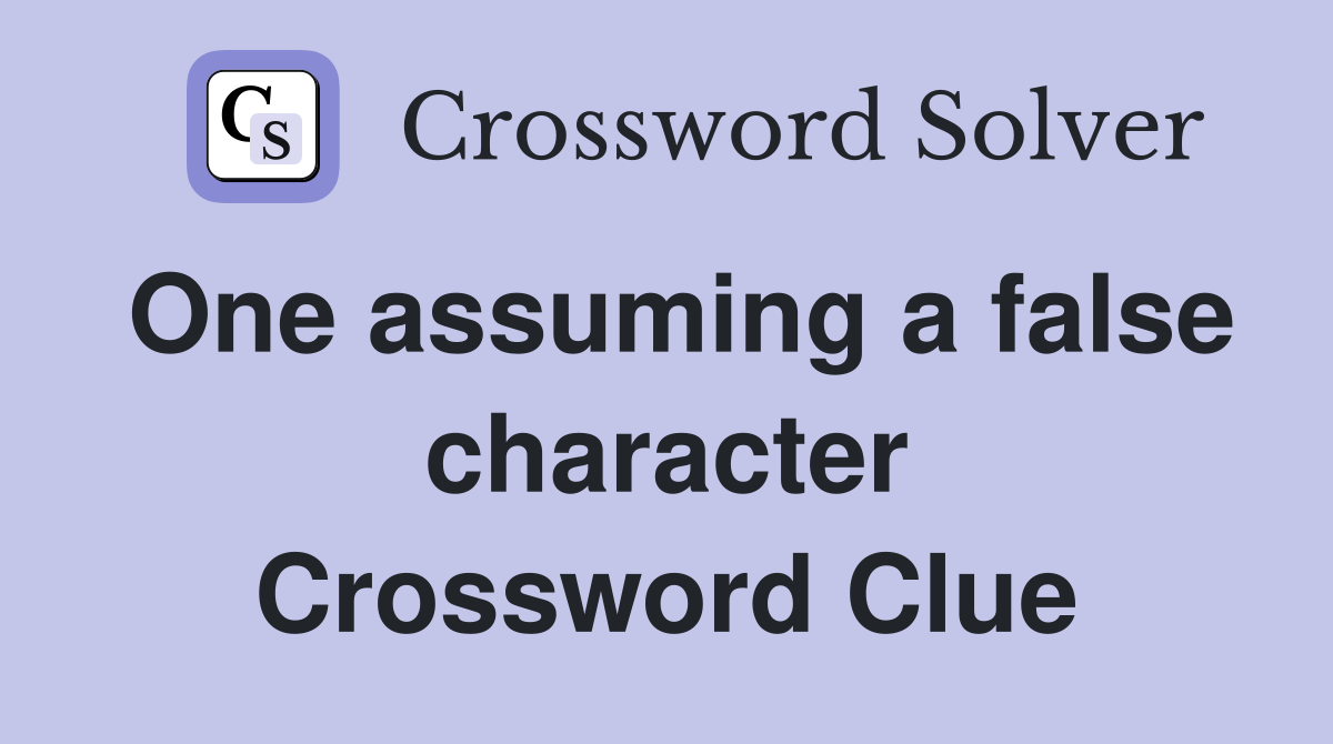 One assuming a false character Crossword Clue