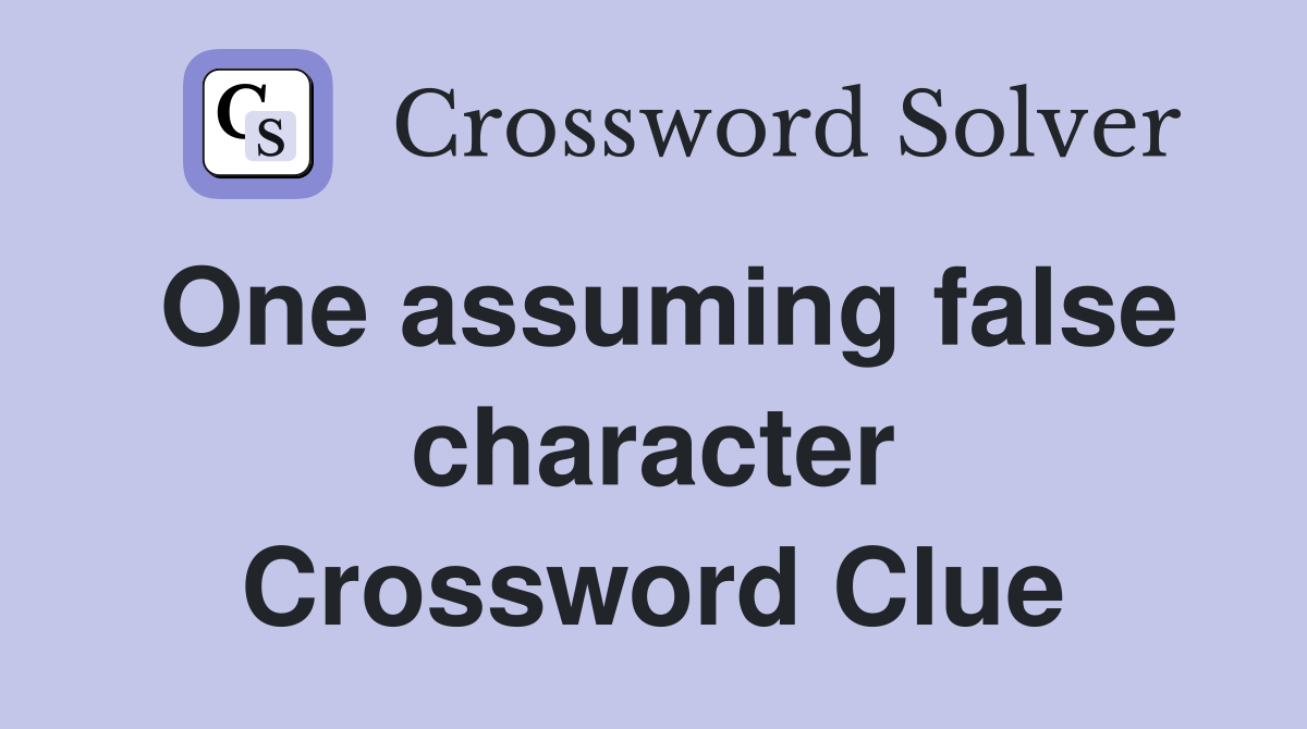 One assuming false character Crossword Clue
