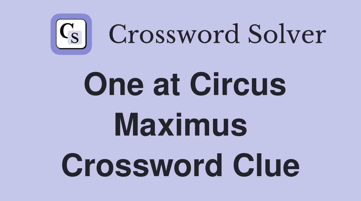 One at Circus Maximus Crossword Clue