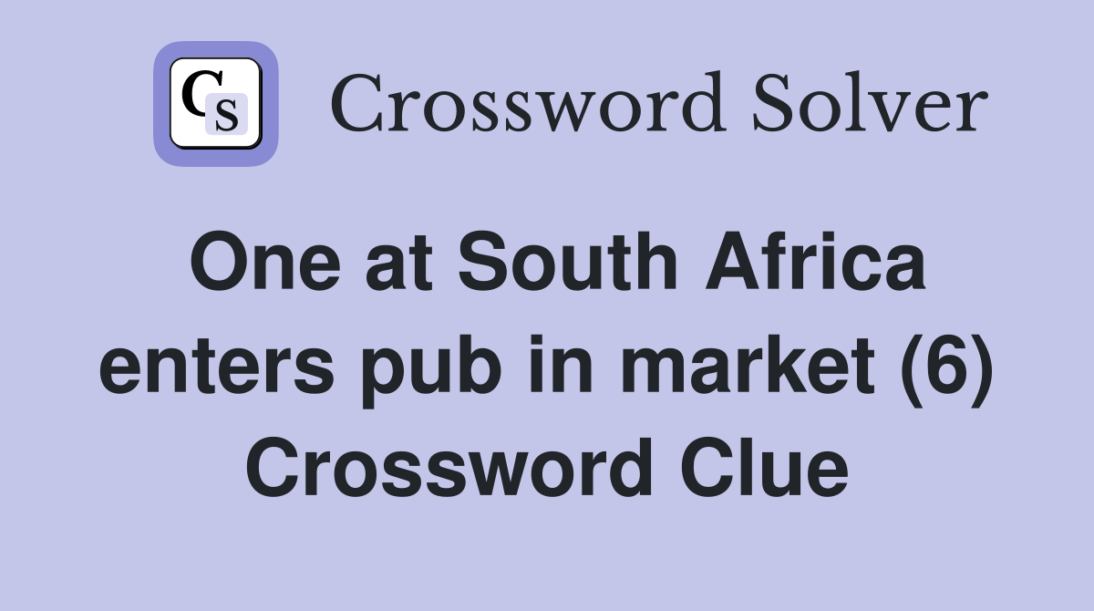 One at South Africa enters pub in market (6) Crossword Clue