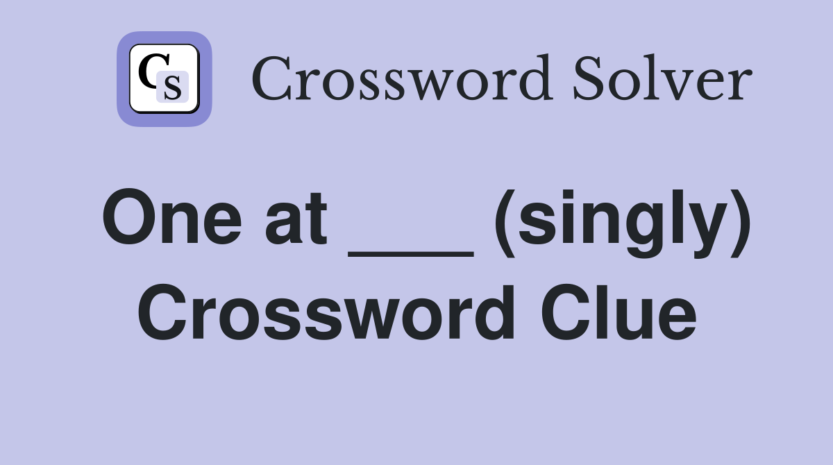 One at ___ (singly) Crossword Clue