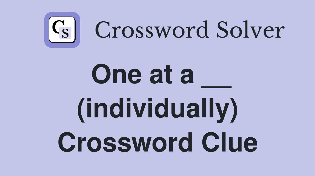 One at a __ (individually) Crossword Clue