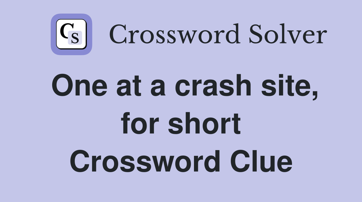 One at a crash site, for short Crossword Clue
