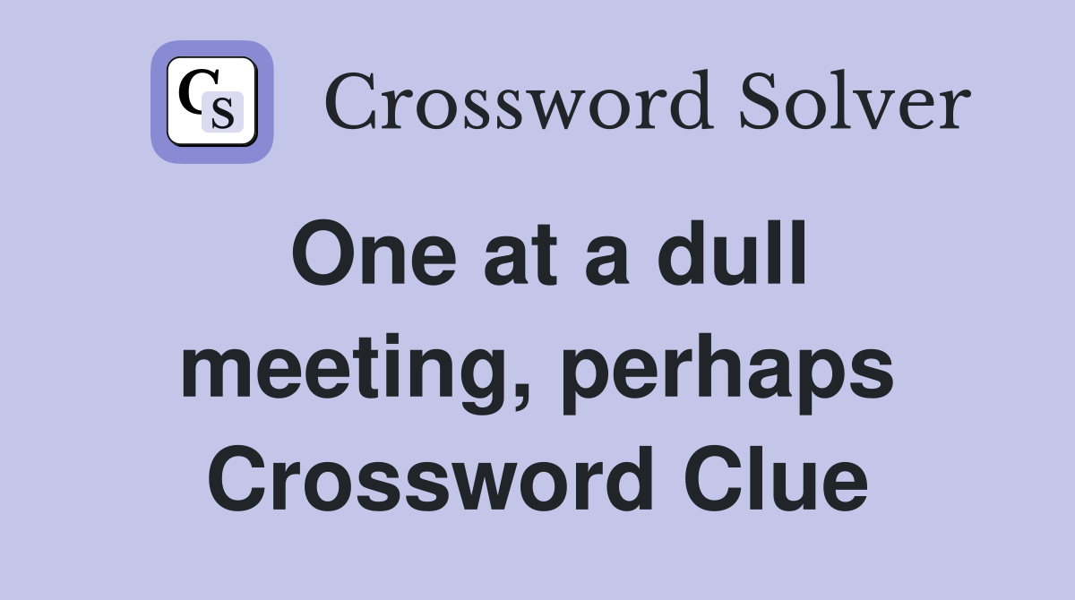 One at a dull meeting, perhaps Crossword Clue