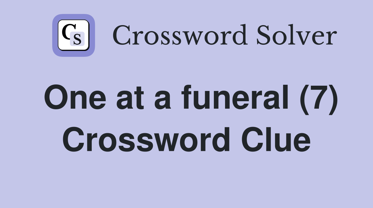One at a funeral (7) Crossword Clue