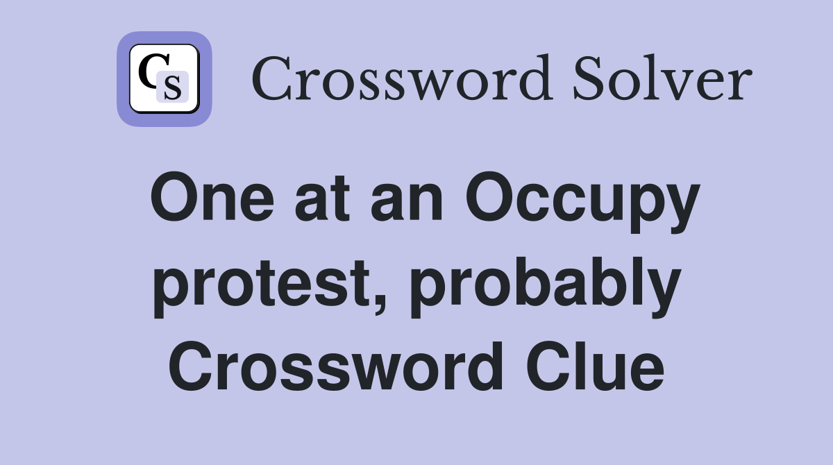 One at an Occupy protest, probably Crossword Clue