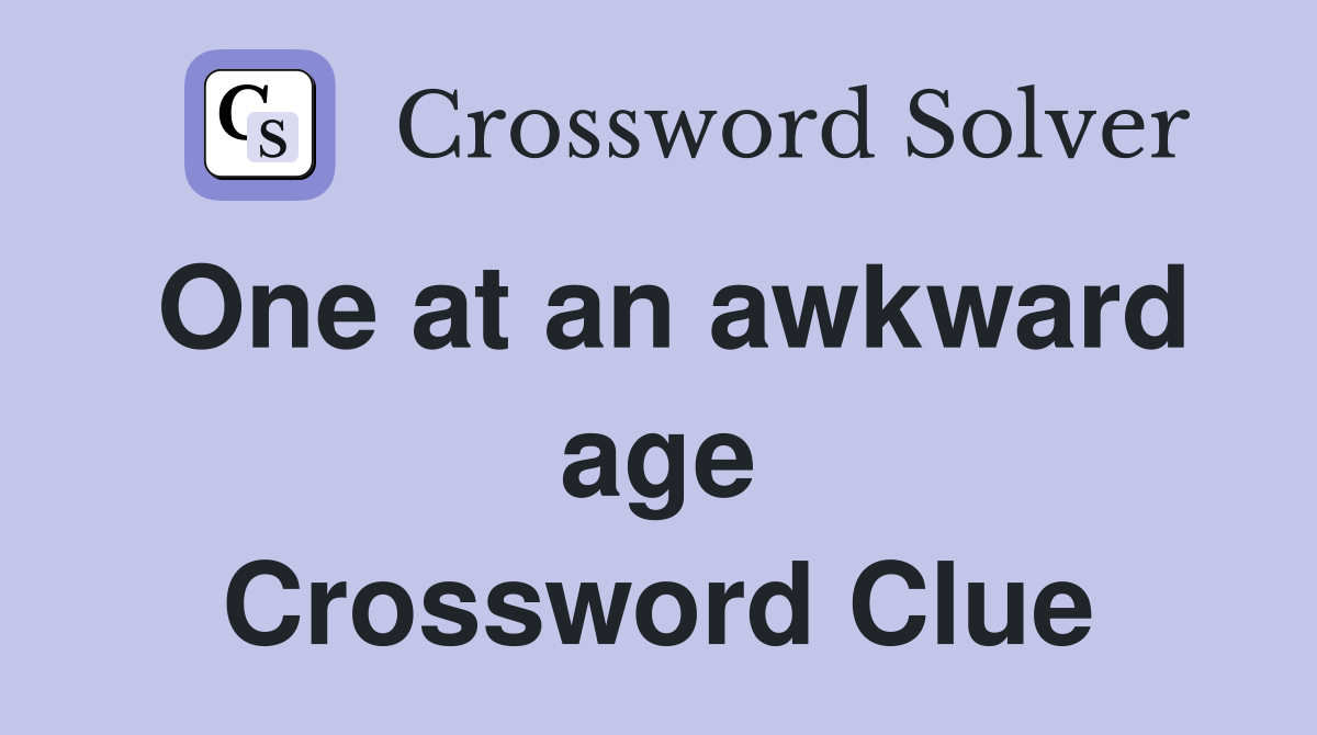 One at an awkward age Crossword Clue