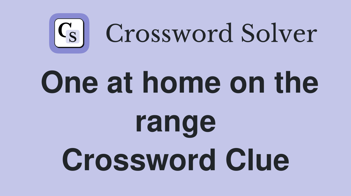 One at home on the range Crossword Clue