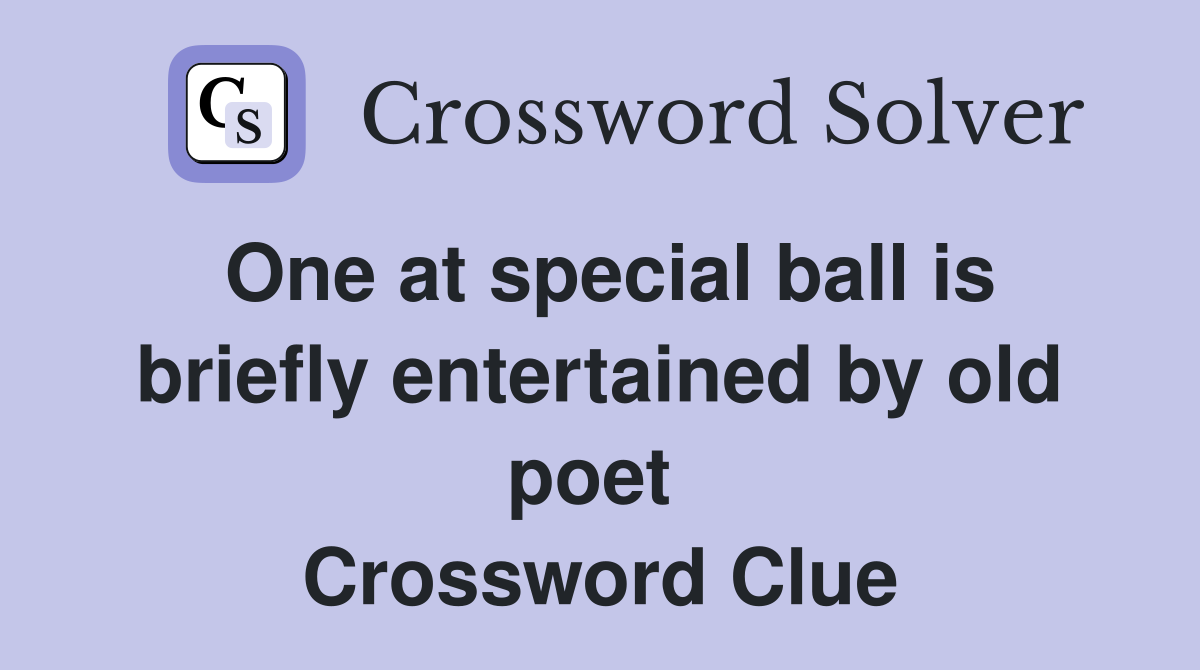 One at special ball is briefly entertained by old poet  Crossword Clue