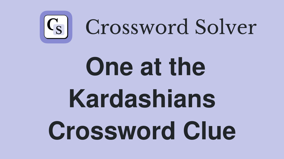 One at the Kardashians Crossword Clue