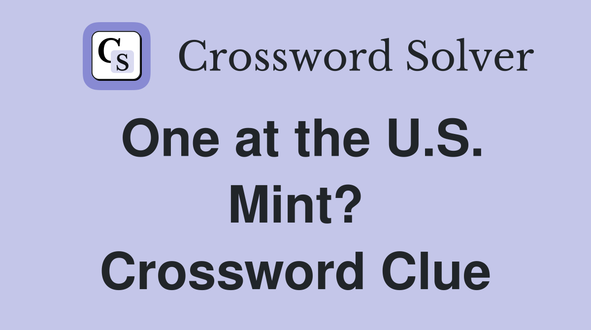 One at the U.S. Mint? Crossword Clue