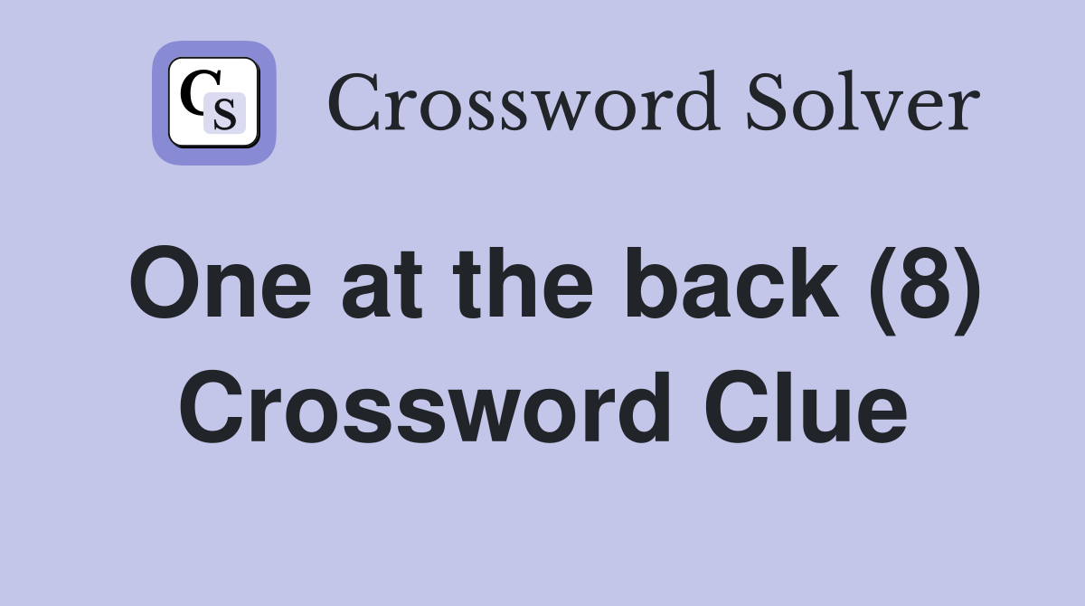 One at the back (8) Crossword Clue