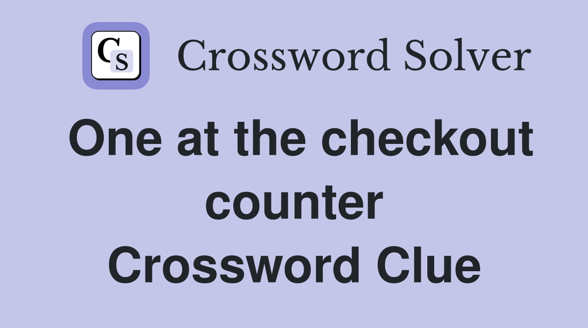 One at the checkout counter Crossword Clue